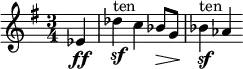 \relative c' { \set Staff.midiInstrument = #"cello" \clef treble \time 3/4 \key e \minor \partial 4*1 ees4\ff | des'^"ten"\sf c bes8\> g | bes4^"ten"\sf\! aes }