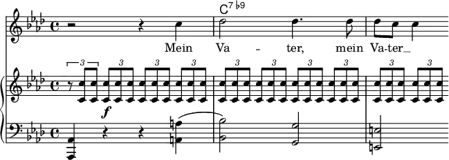 <<
\new ChordNames \chordmode {s2 s2 c1:7.9-}
{\new Voice ="mel" {\key aes \major \time 4/4
r2 r4 c'' des''2 des''4. des''8 des'' c'' c''4 }}
\new Lyrics {\lyricsto "mel" {Mein Va -- ter, mein Va -- ter __}}
\new GrandStaff <<
\new Staff {\key aes \major \time 4/4
\tuplet 3/2 {r8 <c' c''> <c' c''>} \tuplet 3/2 {<c' c''> \f <c' c''> <c' c''>} \tuplet 3/2 {<c' c''> <c' c''> <c' c''>} \tuplet 3/2 {<c' c''> <c' c''> <c' c''>} \tuplet 3/2 {<c' c''> <c' c''> <c' c''>} \tuplet 3/2 {<c' c''> <c' c''> <c' c''>} \tuplet 3/2 {<c' c''> <c' c''> <c' c''>} \tuplet 3/2 {<c' c''> <c' c''> <c' c''>} \tuplet 3/2 {<c' c''> <c' c''> <c' c''>} \tuplet 3/2 {<c' c''> <c' c''> <c' c''>}}
\new Staff {\clef bass \key aes \major \time 4/4
<aes,, aes,>4 r r <a, a>(<bes, bes>2) <g, g> <e, e>}
>> >>
